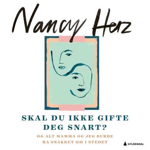 Skal du ikke gifte deg snart? - og alt mamma og jeg burde ha snakket om i stedet