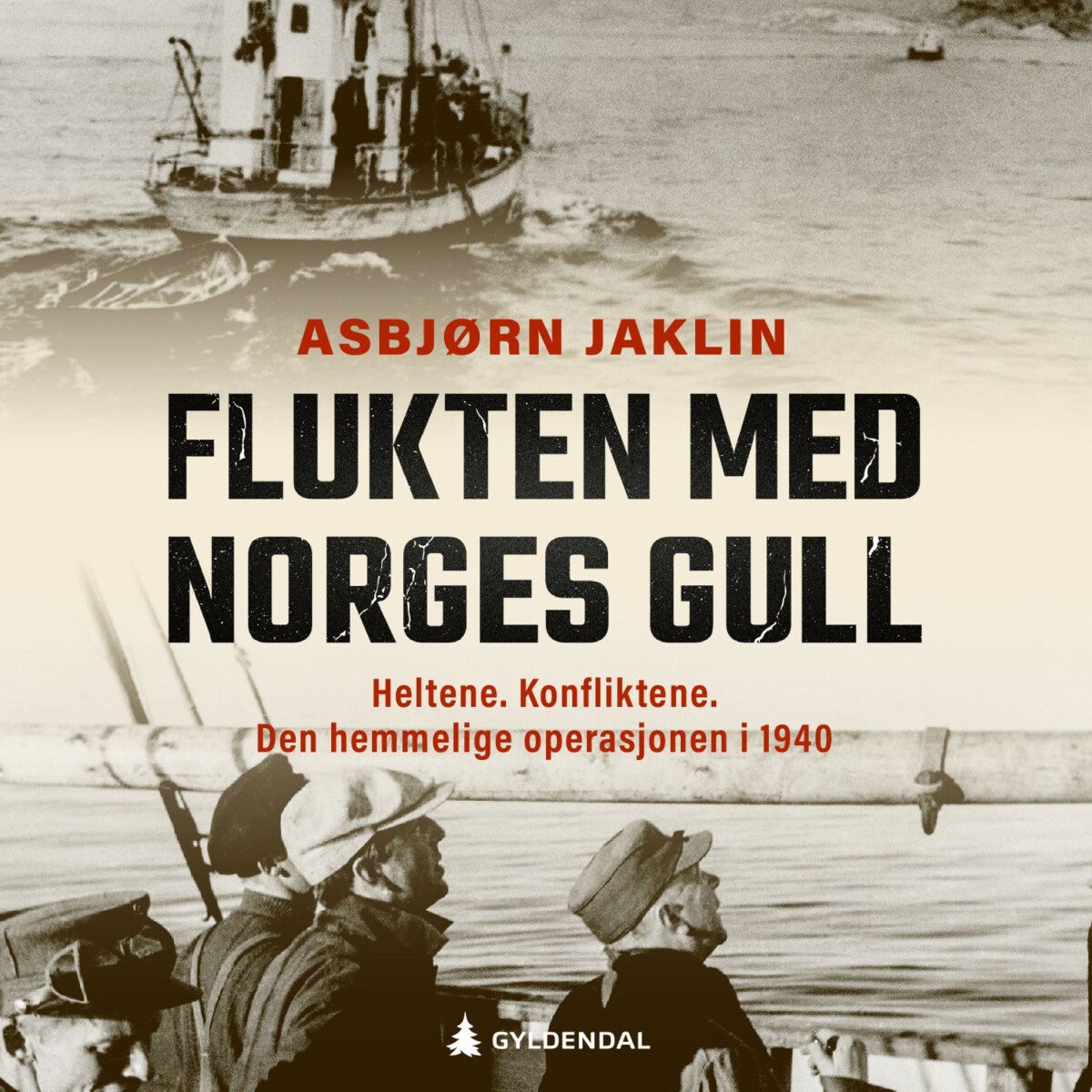 Flukten med Norges gull - heltene, konfliktene, den hemmelige operasjonen i 1940