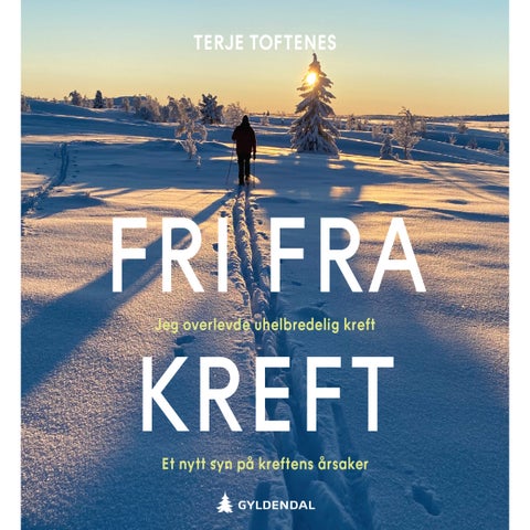 Fri fra kreft - jeg overlevde uhelbredelig kreft : et nytt syn på kreftens årsaker