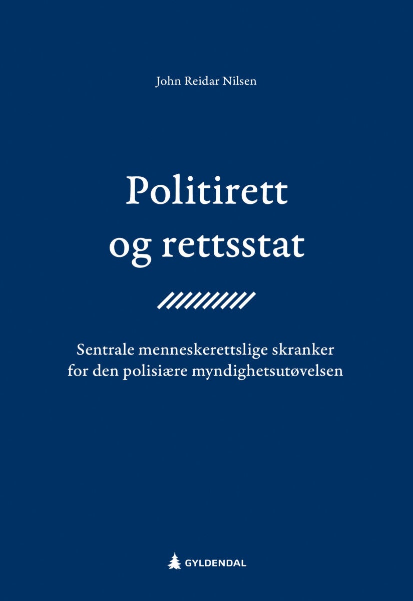 Politirett og rettsstat - sentrale menneskerettslige skranker for den polisiære myndighetsutøvelsen