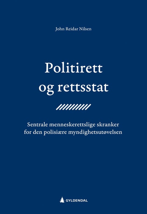 Politirett og rettsstat - sentrale menneskerettslige skranker for den polisiære myndighetsutøvelsen