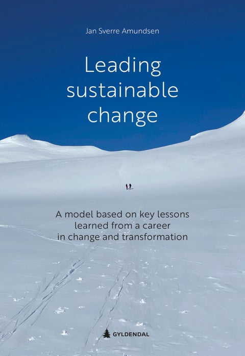 Leading sustainable change - a model based on key lessons learned from a career in change and transformation
