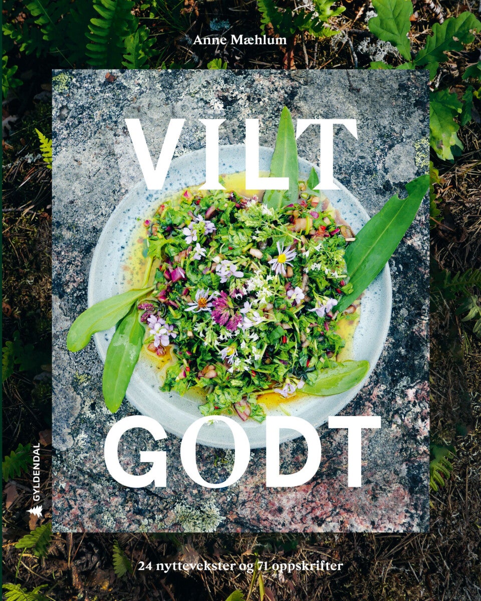 Vilt godt - 24 nyttevekster og 71 oppskrifter