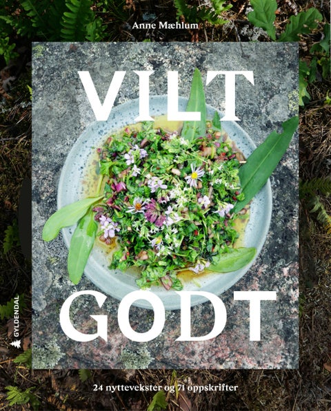 Vilt godt - 24 nyttevekster og 71 oppskrifter