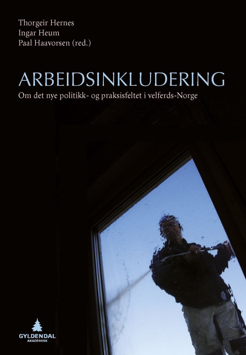 Arbeidsinkludering - om det nye politikk- og praksisfeltet i velferds-Norge