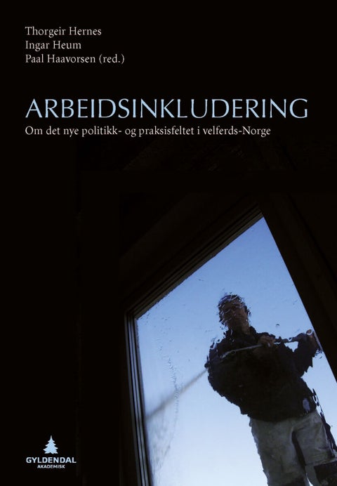 Arbeidsinkludering - om det nye politikk- og praksisfeltet i velferds-Norge