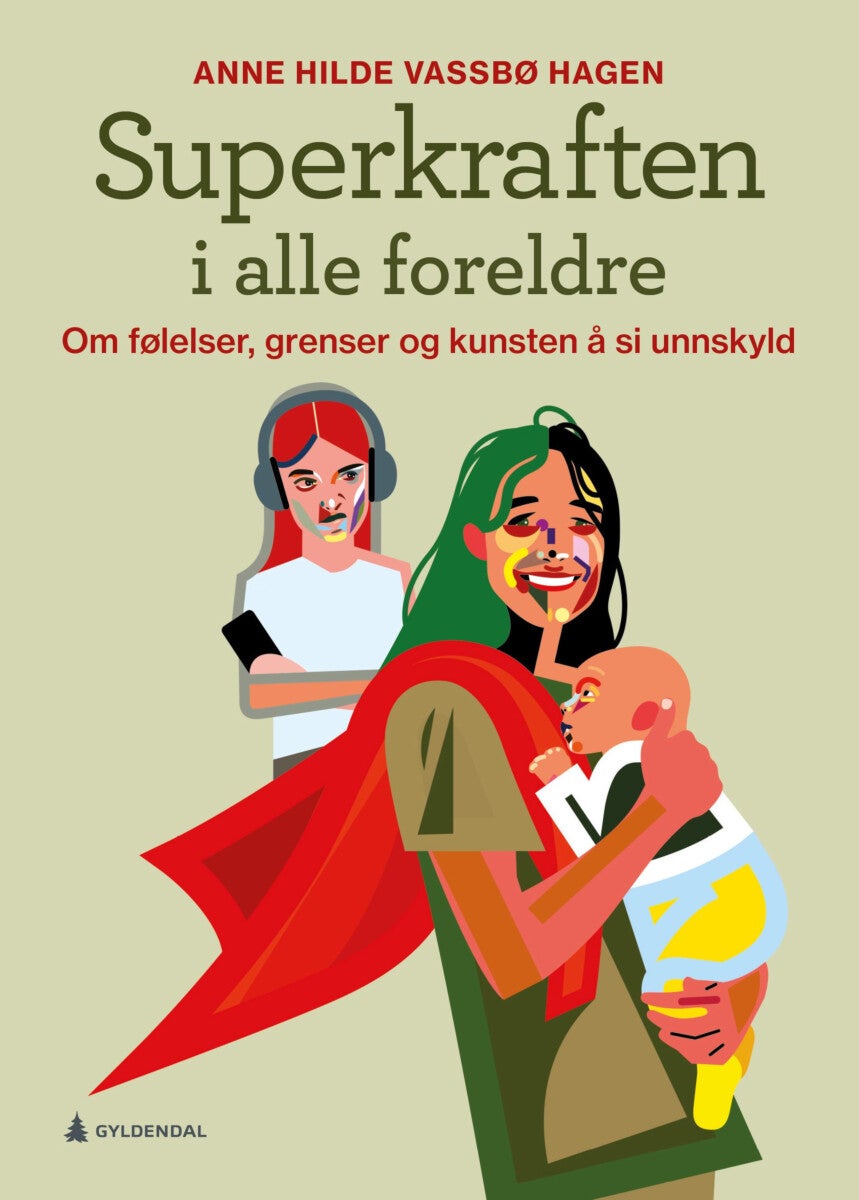 Superkraften i alle foreldre - om følelser, grenser og kunsten å si unnskyld