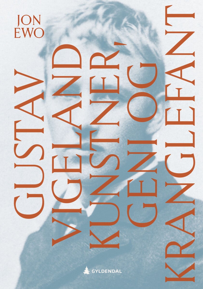 Gustav Vigeland - kunstner, geni og kranglefant