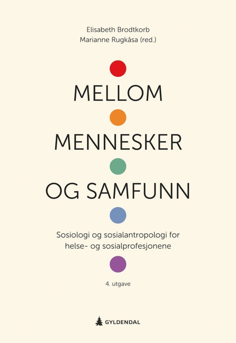 Mellom mennesker og samfunn - sosiologi og sosialantropologi for helse- og sosialprofesjonene