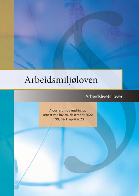 Arbeidsmiljøloven - ajourført med endringer, senest ved lov 20. desember 2022 nr. 99, fra 1. april 2023