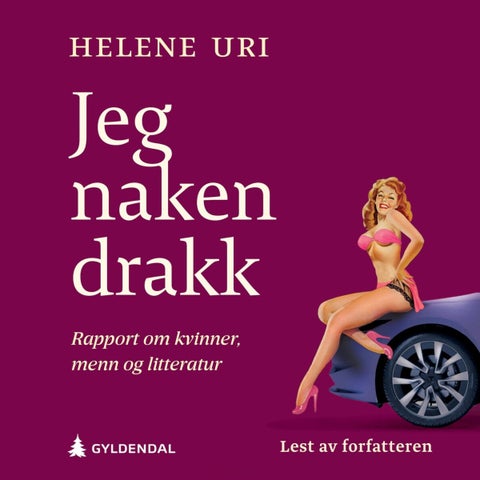 Jeg naken drakk - en rapport om kvinner, menn og litteratur