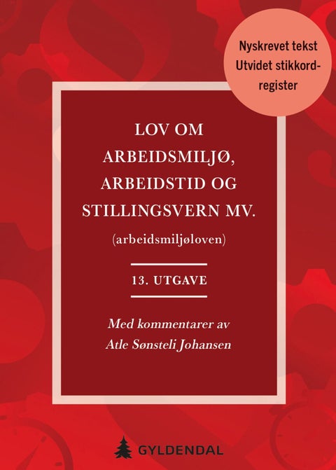 Lov om arbeidsmiljø, arbeidstid og stillingsvern mv. (arbeidsmiljøloven) - med kommentarer