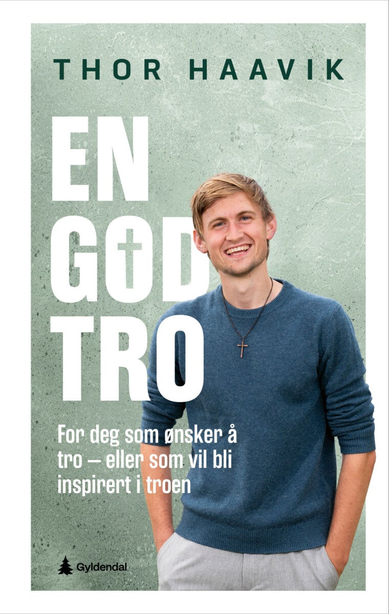 En god tro - for deg som ønsker å tro - eller som vil bli inspirert i troen