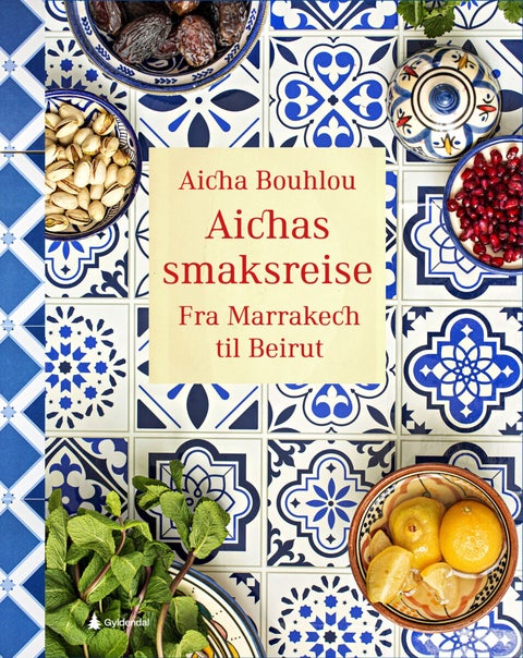 Aichas smaksreise - fra Marrakech til Beirut