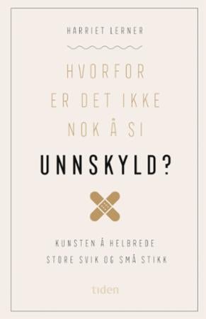 Hvorfor er det ikke nok å si unnskyld? - kunsten å helbrede store svik og små stikk