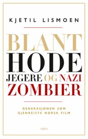 Blant hodejegere og nazizombier - generasjonen som gjenreiste norsk film