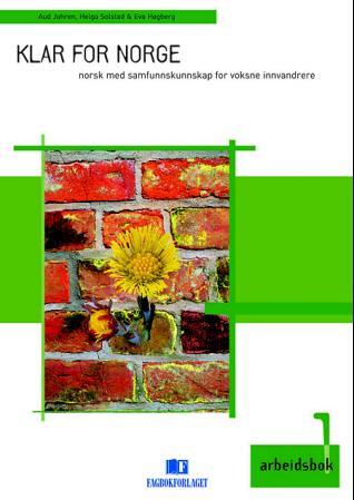 Klar for Norge 1 - arbeidsbok : norsk med samfunnskunnskap for voksne innvandrere, modul 1