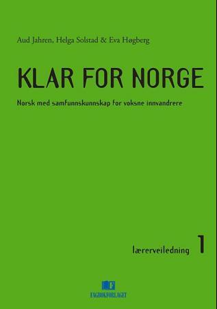 Klar for Norge 1 - lærerveiledning : norsk med samfunnskunnskap for voksne innvandrere, modul 1