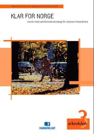 Klar for Norge 3 - arbeidsbok : norsk med samfunnskunnskap for voksne innvandrere, modul 3