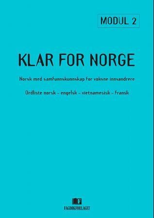 Klar for Norge - ordliste norsk-engelsk-vietnamesisk-fransk : norsk med samfunnskunnskap for voksne innvandrere, modu