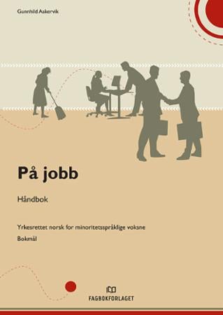På jobb - håndbok : yrkesrettet norsk for minoritetsspråklige voksne