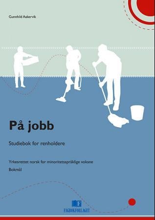 På jobb - studiebok for renholdere : yrkesrettet norsk for minoritetsspråklige voksne