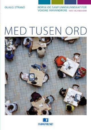 Med tusen ord - tekst- og arbeidsbok : norsk og samfunnskunnskap for voksne innvandrere