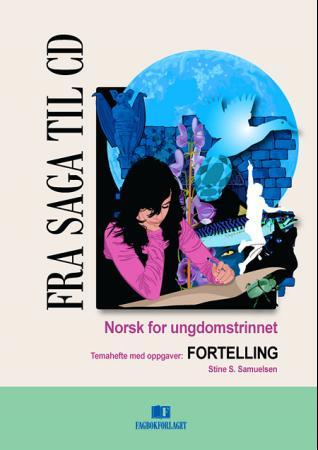 Fra saga til CD 8A - temahefte med oppgaver: fortelling : norsk for ungdomstrinnet