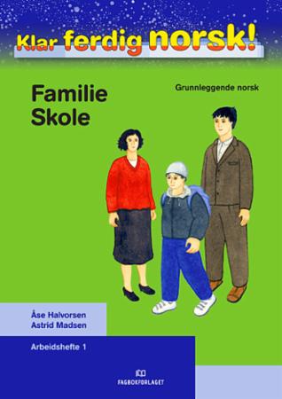 Klar ferdig norsk! - Arbeidshefte 1 : familie, skole : grunnleggende norsk