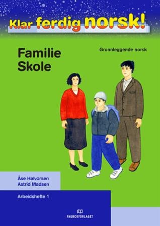 Klar ferdig norsk! - Arbeidshefte 1 : familie, skole : grunnleggende norsk