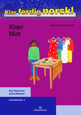 Klar ferdig norsk! - Arbeidshefte 3 : klær, mat : grunnleggende norsk