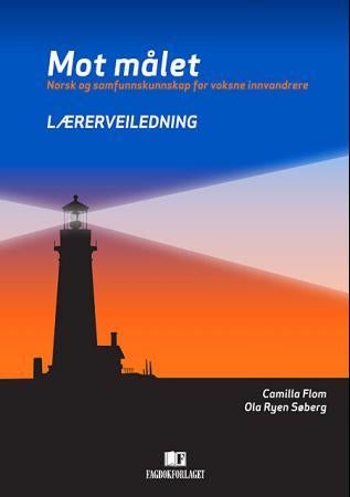 Mot målet - lærerveiledning : norsk og samfunnskunnskap for voksne innvandrere