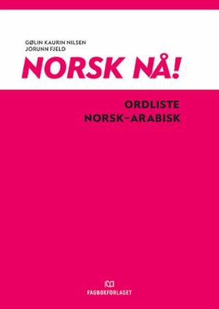 Norsk nå! - ordliste norsk-arabisk : norsk og samfunnskunnskap : spor 2 og 3, nivå A1-A2