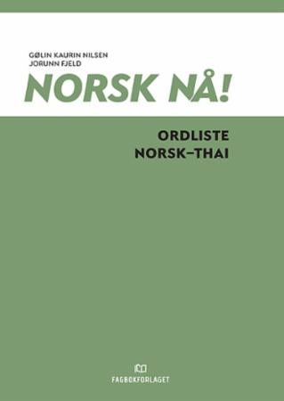 Norsk nå! - ordliste norsk-thai : norsk og samfunnskunnskap for voksne innvandrere : spor 2 og 3, nivå A1-A2