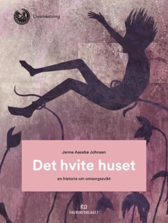 Det hvite huset - en historie om omsorgssvikt