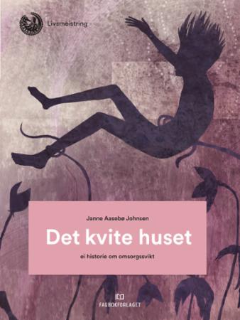 Det kvite huset - ei historie om omsorgssvikt