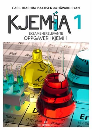Kjemia 1 - alt er kjemi - eksamensrelevante oppgaver i kjemi 1