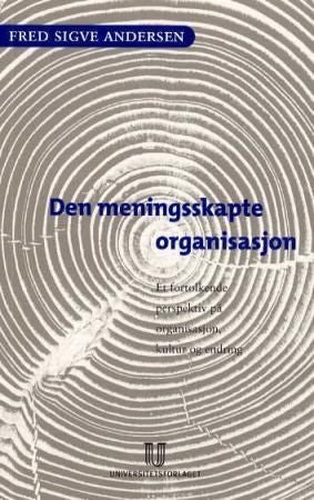 Den meningsskapte organisasjon - et fortolkende perspektiv på organisasjon, kultur og endring