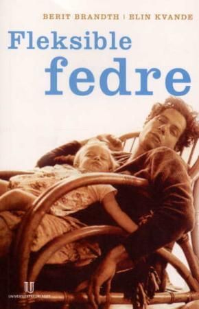 Fleksible fedre - maskulinitet, arbeid, velferdsstat