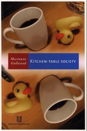 Kitchen-table society - a case study of the family life and friendships og young working-class mothers in urban Norway