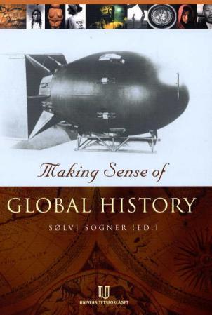 Making sense of global history - the 19th international congress of the historical sciences, Oslo 2000, commemorative volume