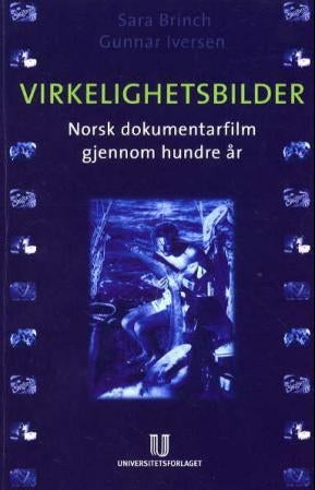 Virkelighetsbilder - norsk dokumentarfilm gjennom hundre år