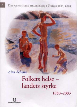 Det offentlige helsevesen i Norge 1603-2003. Bd. 2 - folkets helse - landets styrke 1850-2003