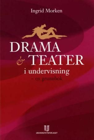 Drama og teater i undervisning - en grunnbok