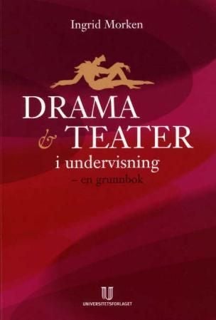Drama og teater i undervisning - en grunnbok