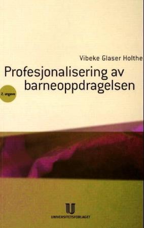 Profesjonalisering av barneoppdragelsen - muligheter og utfordringer for foreldre og fagpersoner