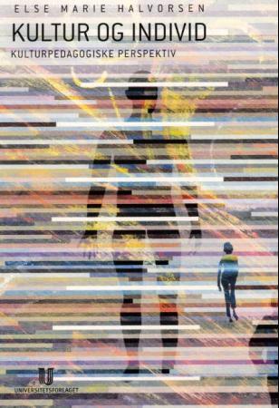 Kultur og individ - kulturpedagogiske perspektiv på kulturforståelse, kulturprosesser og identitet