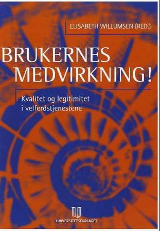 Brukernes medvirkning! - kvalitet og legitimitet i velferdstjenestene