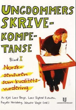 Ungdommers skrivekompetanse - bind I : norsksensuren som kvalitetsvurdering