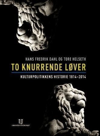 To knurrende løver - kulturpolitikkens historie 1814-2014